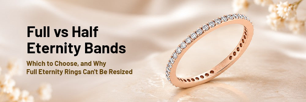 Full vs. Half Eternity Bands: Which to Choose, and Why Full Eternity Rings Can't Be Resized