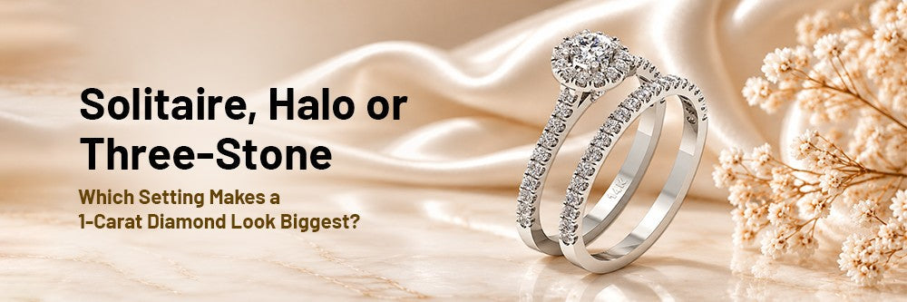 Solitaire, Halo or Three-Stone: Which Setting Makes a 1-Carat Diamond Look Biggest?